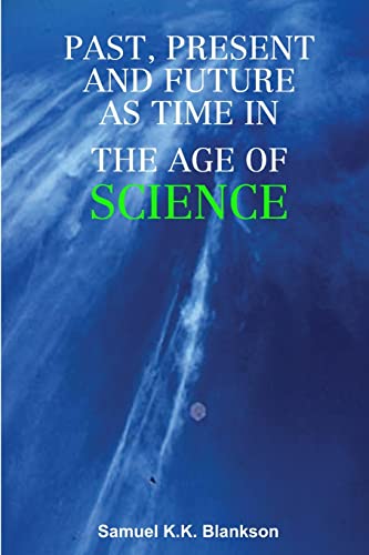 9781291624366: PAST, PRESENT AND FUTURE AS TIME IN THE AGE OF SCIENCE