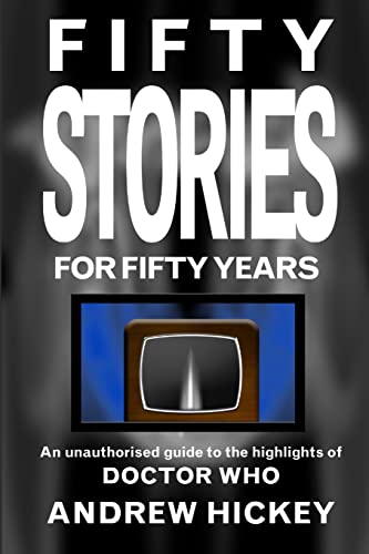 Beispielbild fr Fifty Stories For Fifty Years: An Unauthorised Guide To The Highlights Of Doctor Who zum Verkauf von GF Books, Inc.