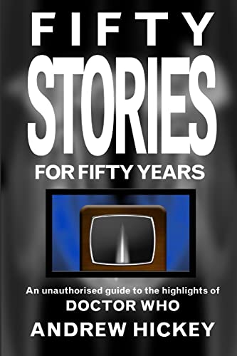 9781291634822: Fifty Stories For Fifty Years: An Unauthorised Guide To The Highlights Of Doctor Who