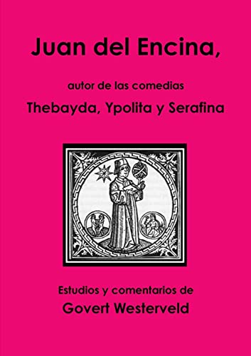 Stock image for Juan del Encina, autor de las comedias Thebayda, Ypolita y Serafina for sale by PBShop.store US
