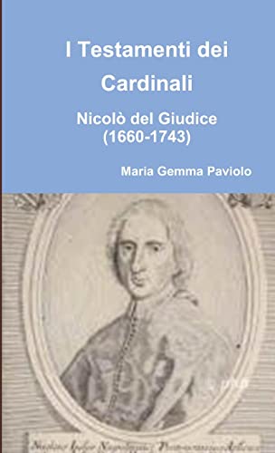 9781291656749: I Testamenti dei Cardinali: Nicol del Giudice (1660-1743)