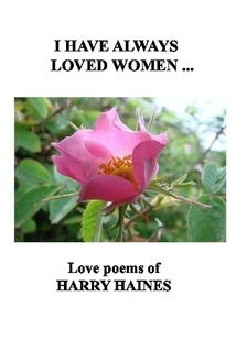 9781291668384: I Have Always Loved Women ... Love Poems of Harry Haines
