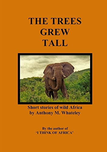 Stock image for The Trees Grew Tall: Short stories of wild Africa for sale by AwesomeBooks