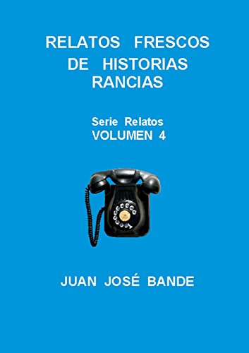 RECUERDOS FRESCOS DE HISTORIAS RANCIAS - JUAN JOSÉ BANDE