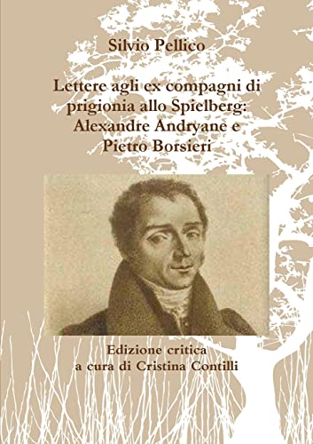 Beispielbild fr Lettere agli ex compagni di prigionia allo Spielberg: Alexandre Andryane e Pietro Borsieri (Italian Edition) zum Verkauf von Lucky's Textbooks