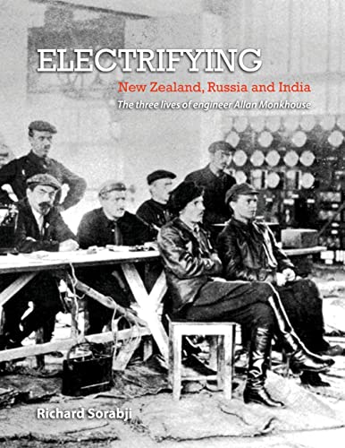 Beispielbild fr Electrifying New Zealand, Russia and India The Three Lives of Engineer Allan Monkhouse zum Verkauf von PBShop.store US