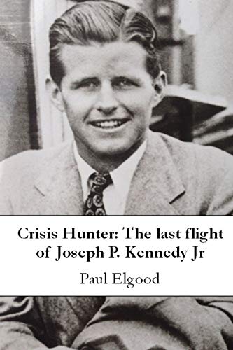 9781291705942: Crisis Hunter: The last flight of Joseph P. Kennedy Jr