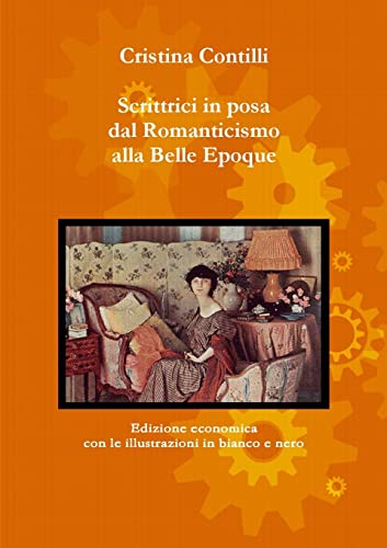 Imagen de archivo de Scrittrici in posa dal Romanticismo alla Belle Epoque Edizione economica con le illustrazioni in bianco e nero a la venta por PBShop.store US