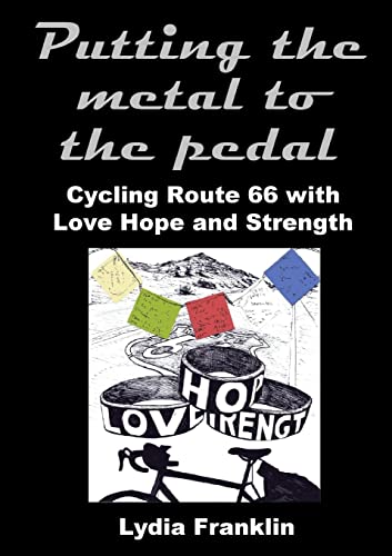 Beispielbild fr Putting the metal to the pedal: Cycling Route 66 with Love Hope and Strength zum Verkauf von Bahamut Media