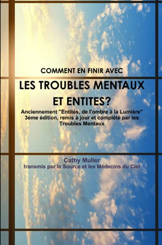 9781291754711: TROUBLES MENTAUX ET ENTITES Anciennement "Entits, de l'ombre  la Lumire" 3me dition, remis  jour et complt par les Troubles Mentaux