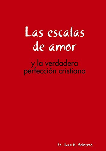 9781291868340: Las Escalas de Amor: Y La Verdadera Perfeccion Cristiana (Spanish Edition)