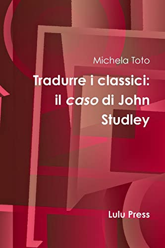 Imagen de archivo de Tradurre I Classici: Il Caso Di John Studley a la venta por Chiron Media