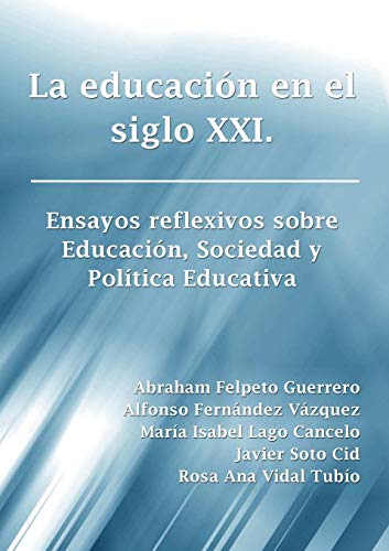 Beispielbild fr La educacin en el siglo XXI. Ensayos reflexivos sobre Educacin, Sociedad y Poltica Educativa (Spanish Edition) zum Verkauf von Lucky's Textbooks