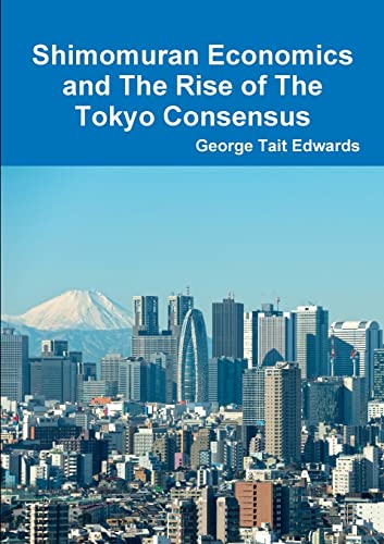 Beispielbild fr Shimomuran Economics and The Rise of The Tokyo Consensus zum Verkauf von PBShop.store US