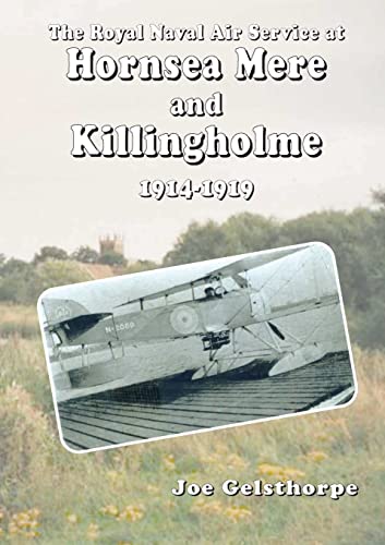 Stock image for The Royal Naval Air Service at Hornsea Mere and Killingholme (1914-1919) for sale by Bahamut Media