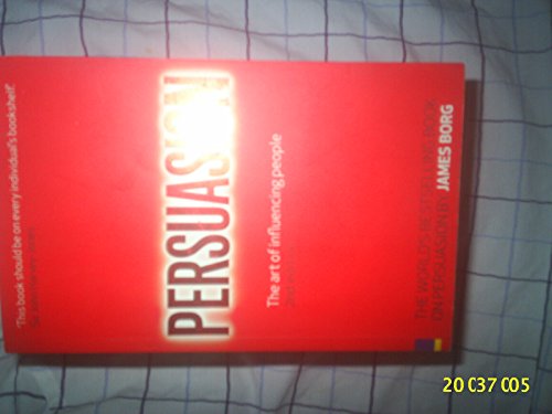 Persuasion 4th edn:The art of influencing people - James Borg