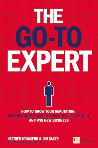 Stock image for The Go-To Expert: How to Grow Your Reputation, Differentiate Yourself From the Competition and Win New Business for sale by AwesomeBooks