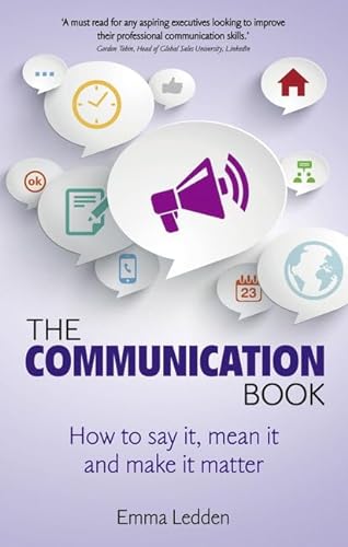 Stock image for The Communication Book: How to Say It, Mean It, and Make It Matter for sale by ThriftBooks-Dallas