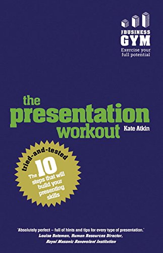 Beispielbild fr The Presentation Workout: The 10 tried-and-tested steps that will build your presenting skills zum Verkauf von WorldofBooks