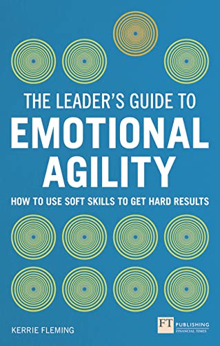 Imagen de archivo de Leader's Guide to Emotional Agility (Emotional Intelligence), The: How to Use Soft Skills to Get Hard Results (The Leader's Guide) a la venta por BooksRun