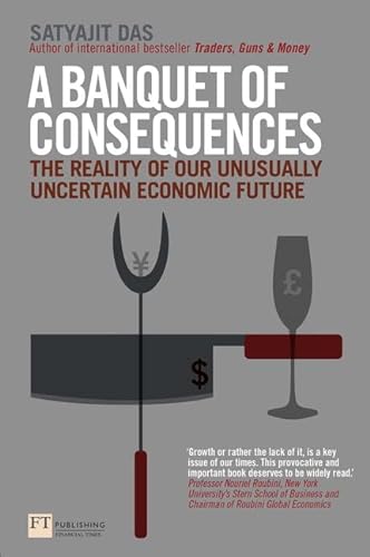Imagen de archivo de A Banquet of Consequences: The reality of our unusually uncertain economic future (Financial Times Series) a la venta por WorldofBooks