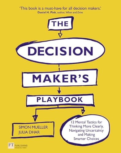 Beispielbild fr The Decision Maker's Playbook : 12 Tactics for Thinking Clearly, Navigating Uncertainty and Making Smarter Choices zum Verkauf von Better World Books