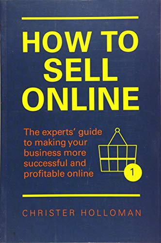 Imagen de archivo de How to Sell Online : The Experts' Guide to Making Your Business More Successful and Profitable Online a la venta por Better World Books