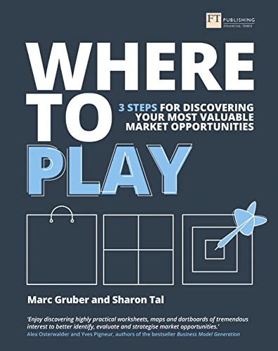 9781292178929: Where to Play [Lingua inglese]: 3 Steps for Discovering Your Most Valuable Market Opportunities