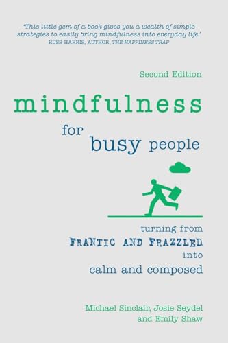 Stock image for Mindfulness for Busy People: Turning frantic and frazzled into calm and composed: Turning from frantic and frazzled into calm and composed for sale by WorldofBooks