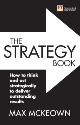 Beispielbild fr The Strategy Book: How to think and act strategically to deliver outstanding results zum Verkauf von WorldofBooks