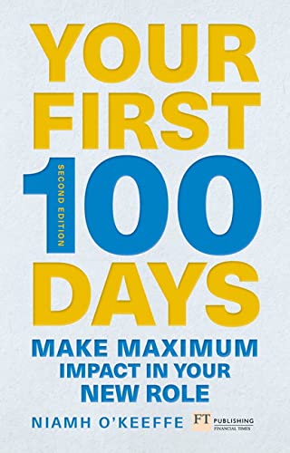 Stock image for Your First 100 Days: Make Maximum Impact in Your New Role [updated and Expanded] (Financial Times) for sale by The Happy Book Stack