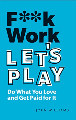 Beispielbild fr F**k Work, Let's Play: Do What You Love and Get Paid for It zum Verkauf von BooksRun