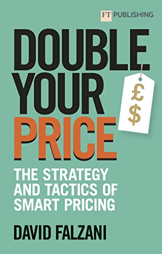Stock image for Double Your Price: The Strategy and Tactics of Smart Pricing [Paperback] Falzani, David for sale by Lakeside Books