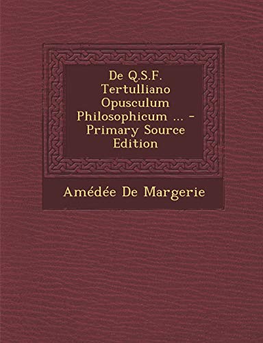 Imagen de archivo de De Q.S.F. Tertulliano Opusculum Philosophicum . - Primary Source Edition (Latin Edition) a la venta por Ebooksweb