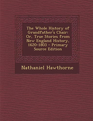 9781293009949: The Whole History of Grandfather's Chair: Or, True Stories from New England History, 1620-1803