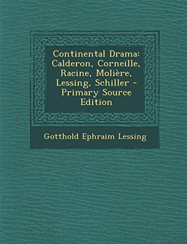 9781293012017: Continental Drama: Calderon, Corneille, Racine, Molire, Lessing, Schiller - Primary Source Edition