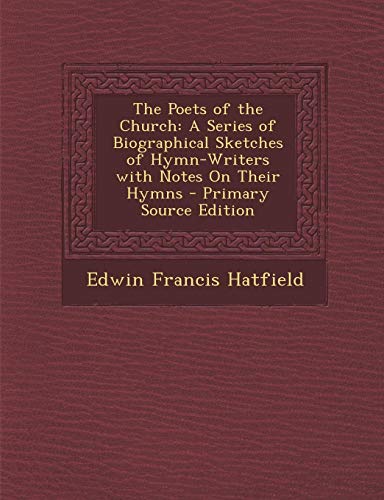 9781293012031: The Poets of the Church: A Series of Biographical Sketches of Hymn-Writers with Notes On Their Hymns - Primary Source Edition