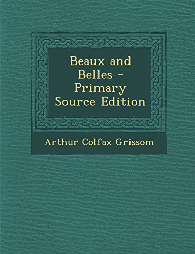 9781293016916: Beaux and Belles - Primary Source Edition
