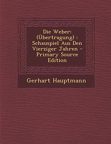 9781293029299: Die Weber: (bertragung) : Schauspiel Aus Den Vierziger Jahren - Primary Source Edition