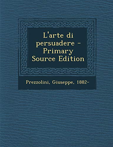 9781293040485: L'arte di persuadere - Primary Source Edition