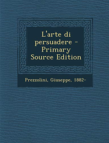 9781293040485: L'Arte Di Persuadere - Primary Source Edition