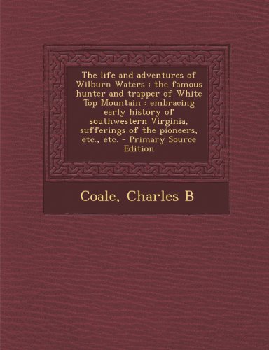9781293041734: The life and adventures of Wilburn Waters: the famous hunter and trapper of White Top Mountain : embracing early history of southwestern Virginia, sufferings of the pioneers, etc., etc.