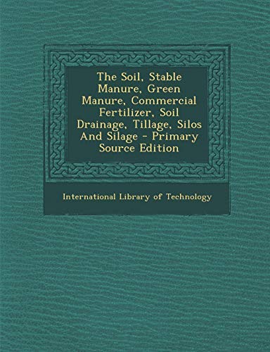 9781293042533: The Soil, Stable Manure, Green Manure, Commercial Fertilizer, Soil Drainage, Tillage, Silos And Silage