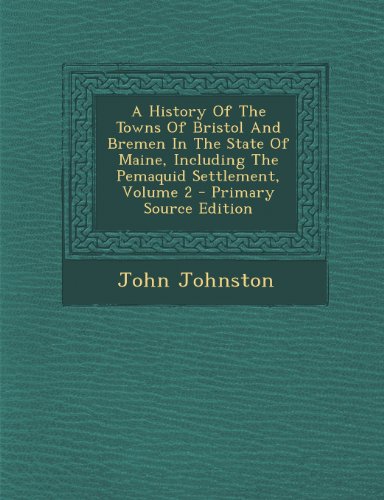 9781293045251: A History Of The Towns Of Bristol And Bremen In The State Of Maine, Including The Pemaquid Settlement, Volume 2