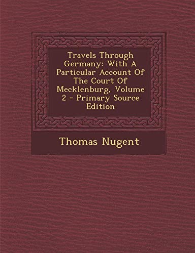 9781293047224: Travels Through Germany: With A Particular Account Of The Court Of Mecklenburg, Volume 2 - Primary Source Edition