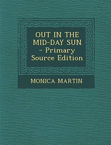 9781293053744: OUT IN THE MID-DAY SUN - Primary Source Edition