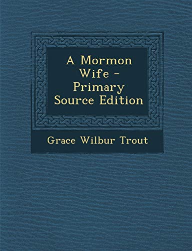 9781293056103: A Mormon Wife - Primary Source Edition