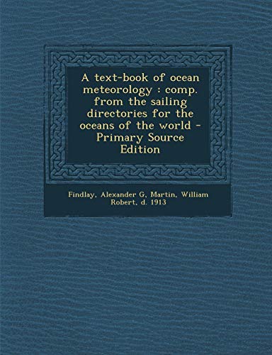 9781293058602: A text-book of ocean meteorology: comp. from the sailing directories for the oceans of the world - Primary Source Edition
