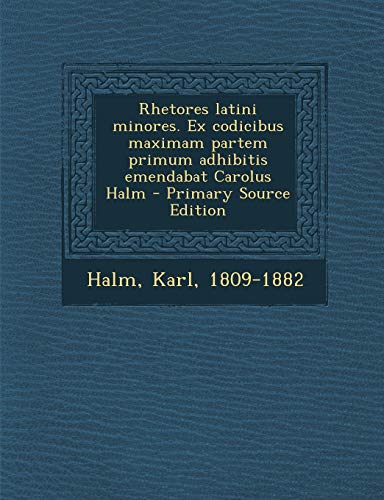 9781293062760: Rhetores latini minores. Ex codicibus maximam partem primum adhibitis emendabat Carolus Halm