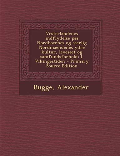 9781293063736: Vesterlandenes indflydelse paa Nordboernes og saerlig Nordmaendenes ydre kultur, levesaet og samfundsforhold: I. Vikingestiden